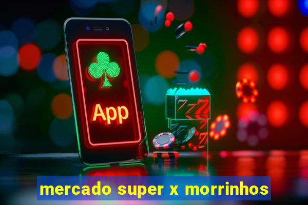 mercado super x morrinhos